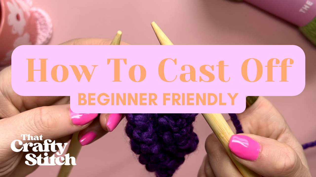 HOW TO CAST OFF - Learn To Knit – That Crafty Stitch